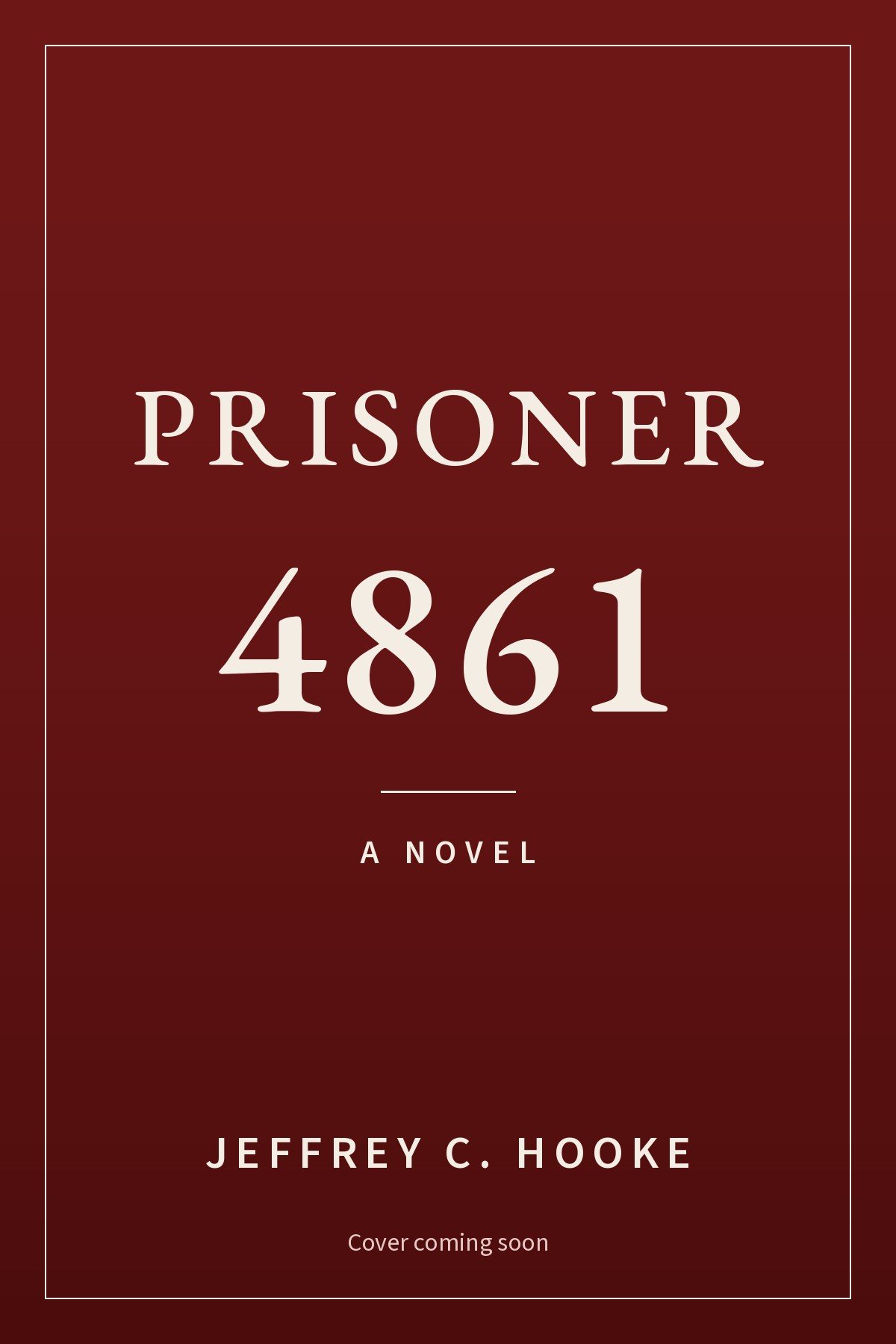 Prisoner 4861 by Jeffrey C. Hooke, cover coming soon